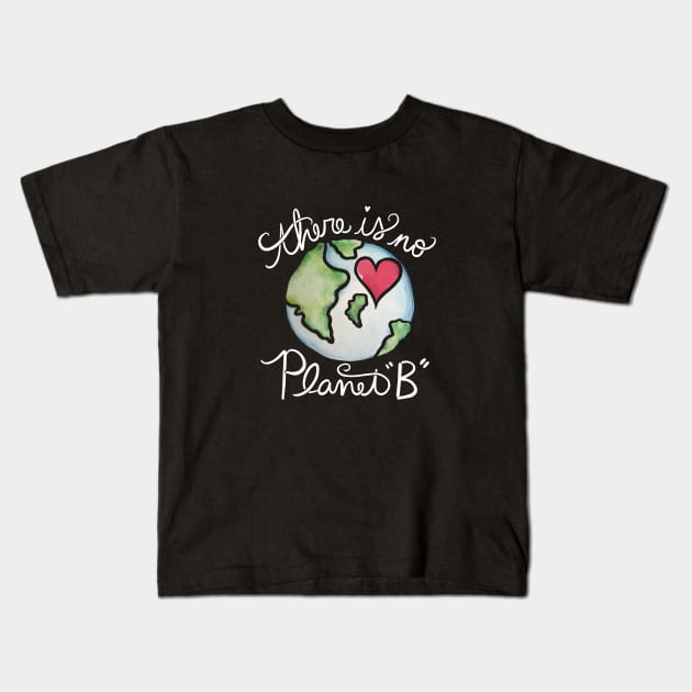 There is no planet B Kids T-Shirt by bubbsnugg